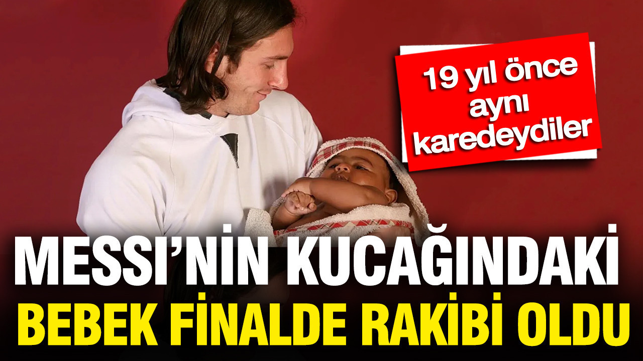 Messi’nin kucağındaki bebek, finalde rakibi oldu: 19 yıl önce aynı karedeydiler… Messinin kucagindaki bebek finalde rakibi oldu 19 yil once ayni karedeydiler 8iiqrDmE